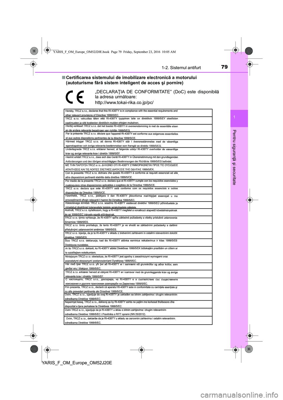 TOYOTA YARIS 2016 Manual de utilizare (in Romanian) 791-2. Sistemul antifurt
1
Pentru siguranţă şi securitate
YARIS_F_OM_Europe_OM52J20E■Certificarea sistemului de imobilizare electronică a motorului
(autoturisme fără sistem inteligent de acces TOYOTA YARIS 2016 Manual de utilizare (in Romanian) 791-2. Sistemul antifurt
1
Pentru siguranţă şi securitate
YARIS_F_OM_Europe_OM52J20E■Certificarea sistemului de imobilizare electronică a motorului
(autoturisme fără sistem inteligent de acces