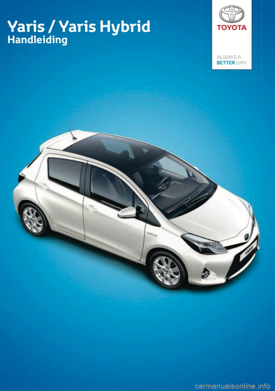 TOYOTA YARIS 2014 Instructieboekje (in Dutch) TOYOTA YARIS 2014 Instructieboekje (in Dutch)