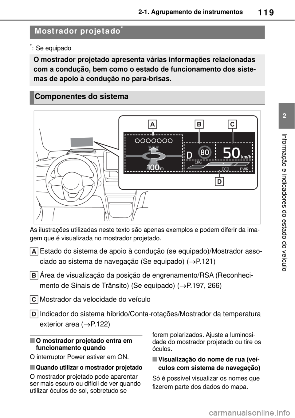 TOYOTA YARIS CROSS 2023 Manual de utilização (in Portuguese) 119
2 2-1. Agrupamento de instrumentos
Informação e indicadores do estado do veículo
*: Se equipado
As ilustrações utilizadas neste texto são apenas exemplos e podem diferir da ima-
gem que é v TOYOTA YARIS CROSS 2023 Manual de utilização (in Portuguese) 119
2 2-1. Agrupamento de instrumentos
Informação e indicadores do estado do veículo
*: Se equipado
As ilustrações utilizadas neste texto são apenas exemplos e podem diferir da ima-
gem que é v