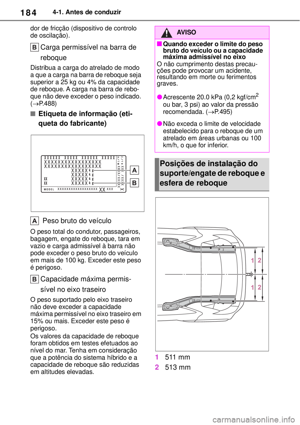 TOYOTA YARIS CROSS 2023 Manual de utilização (in Portuguese) 1844-1. Antes de conduzir
dor de fricção (dispositivo de controlo
de oscilação).
Carga permissível na barra de
reboque
Distribua a carga do atrelado de modo
a que a carga na barra de reboque TOYOTA YARIS CROSS 2023 Manual de utilização (in Portuguese) 1844-1. Antes de conduzir
dor de fricção (dispositivo de controlo
de oscilação).
Carga permissível na barra de
reboque
Distribua a carga do atrelado de modo
a que a carga na barra de reboque