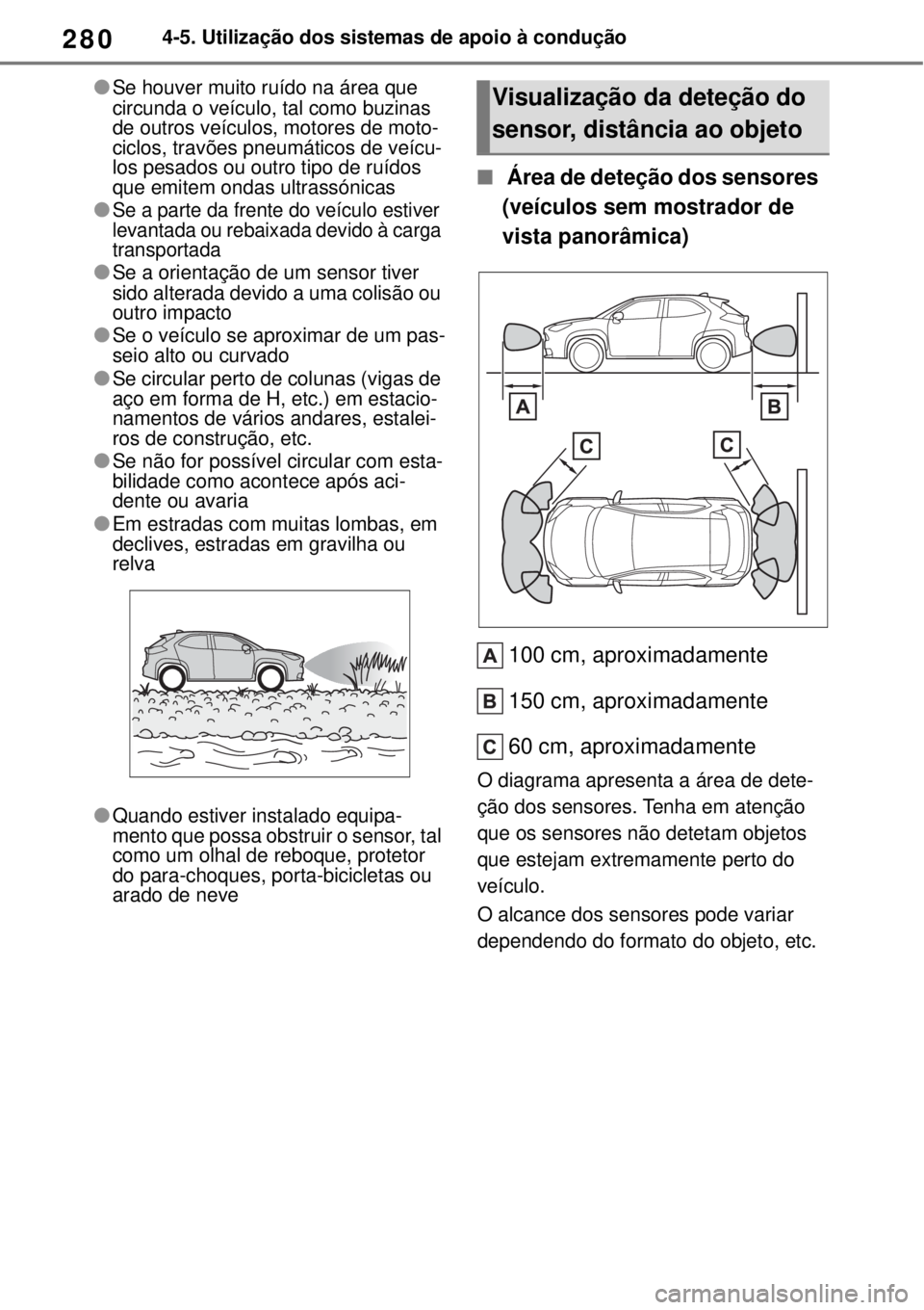 TOYOTA YARIS CROSS 2023 Manual de utilização (in Portuguese) 2804-5. Utilização dos sistemas de apoio à condução
Se houver muito ruído na área que
circunda o veículo, tal como buzinas
de outros veículos, motores de moto-
ciclos, travões pneumáti TOYOTA YARIS CROSS 2023 Manual de utilização (in Portuguese) 2804-5. Utilização dos sistemas de apoio à condução
Se houver muito ruído na área que
circunda o veículo, tal como buzinas
de outros veículos, motores de moto-
ciclos, travões pneumáti