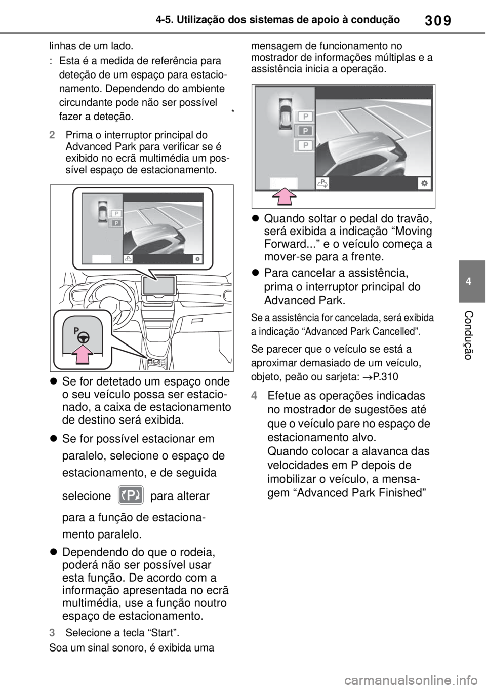 TOYOTA YARIS CROSS 2023 Manual de utilização (in Portuguese) 309
4 4-5. Utilização dos sistemas de apoio à condução
Condução
linhas de um lado.
: Esta é a medida de referência para
deteção de um espaço para estacio-
namento. Dependendo do ambiente TOYOTA YARIS CROSS 2023 Manual de utilização (in Portuguese) 309
4 4-5. Utilização dos sistemas de apoio à condução
Condução
linhas de um lado.
: Esta é a medida de referência para
deteção de um espaço para estacio-
namento. Dependendo do ambiente