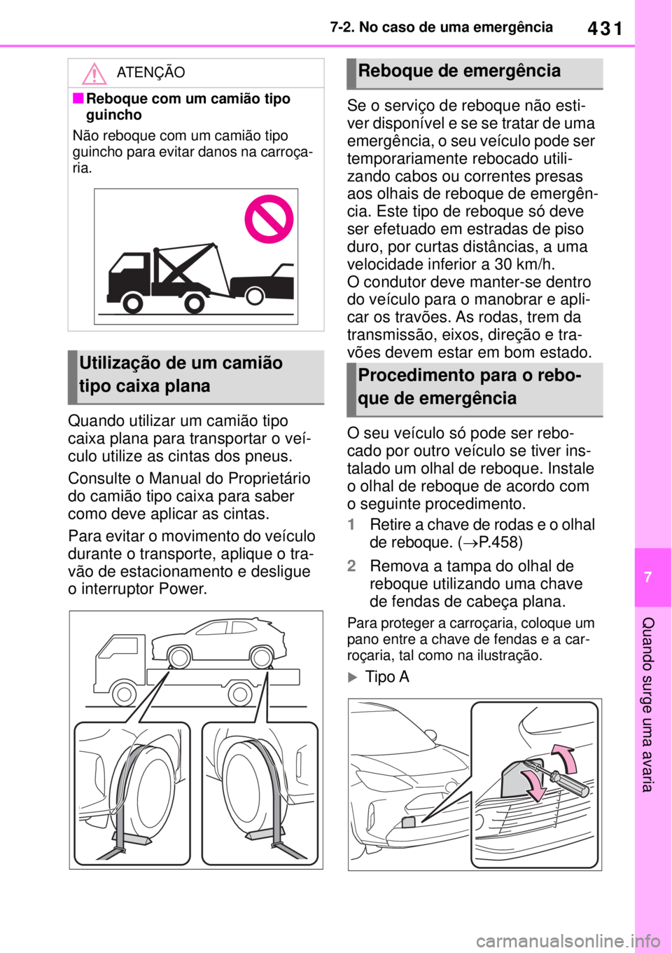 TOYOTA YARIS CROSS 2023 Manual de utilização (in Portuguese) 431
7 7-2. No caso de uma emergência
Quando surge uma avaria
Quando utilizar um camião tipo
caixa plana para transportar o veí-
culo utilize as cintas dos pneus.
Consulte o Manual do Proprietári TOYOTA YARIS CROSS 2023 Manual de utilização (in Portuguese) 431
7 7-2. No caso de uma emergência
Quando surge uma avaria
Quando utilizar um camião tipo
caixa plana para transportar o veí-
culo utilize as cintas dos pneus.
Consulte o Manual do Proprietári