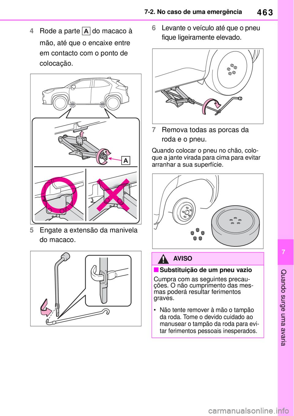 TOYOTA YARIS CROSS 2023 Manual de utilização (in Portuguese) 463
7 7-2. No caso de uma emergência
Quando surge uma avaria
4Rode a parte do macaco à
mão, até que o encaixe entre
em contacto com o ponto de
colocação.
5Engate a extensão da manivela
do TOYOTA YARIS CROSS 2023 Manual de utilização (in Portuguese) 463
7 7-2. No caso de uma emergência
Quando surge uma avaria
4Rode a parte do macaco à
mão, até que o encaixe entre
em contacto com o ponto de
colocação.
5Engate a extensão da manivela
do