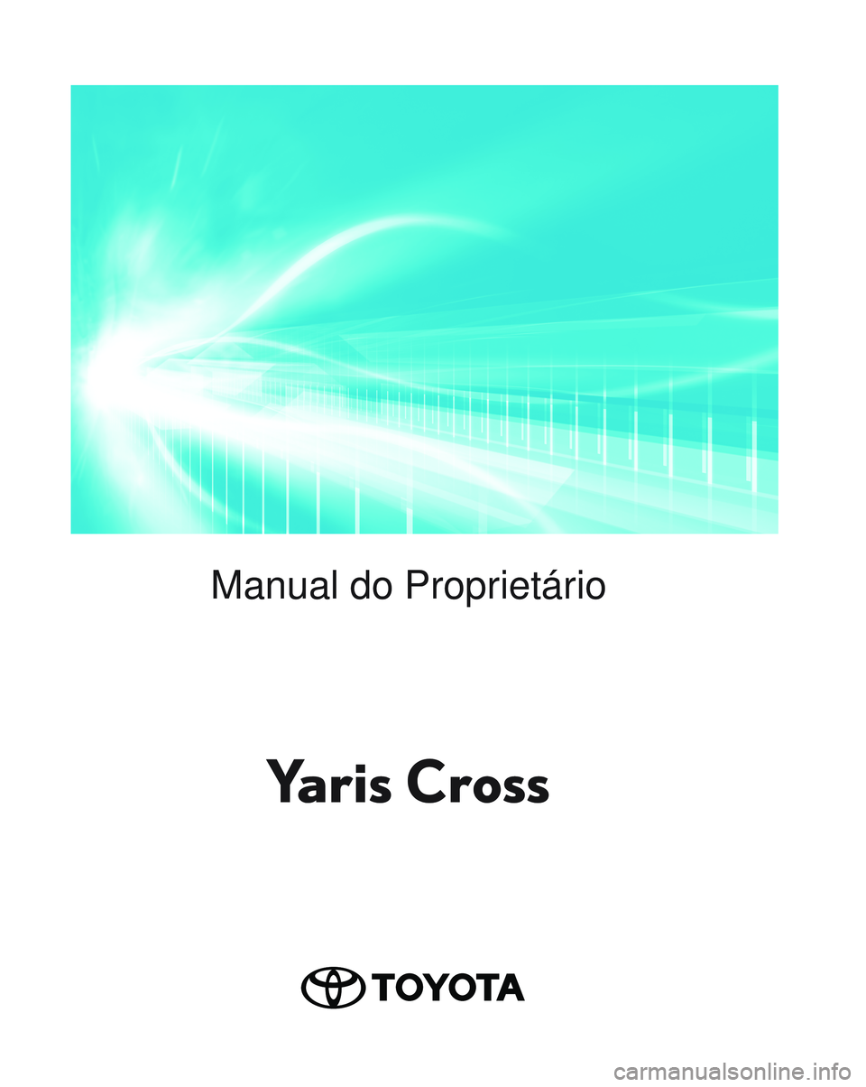TOYOTA YARIS CROSS 2022 Manual de utilização (in Portuguese) Yaris CrossManual do Proprietário
Yaris Cross TOYOTA YARIS CROSS 2022 Manual de utilização (in Portuguese) Yaris CrossManual do Proprietário
Yaris Cross
