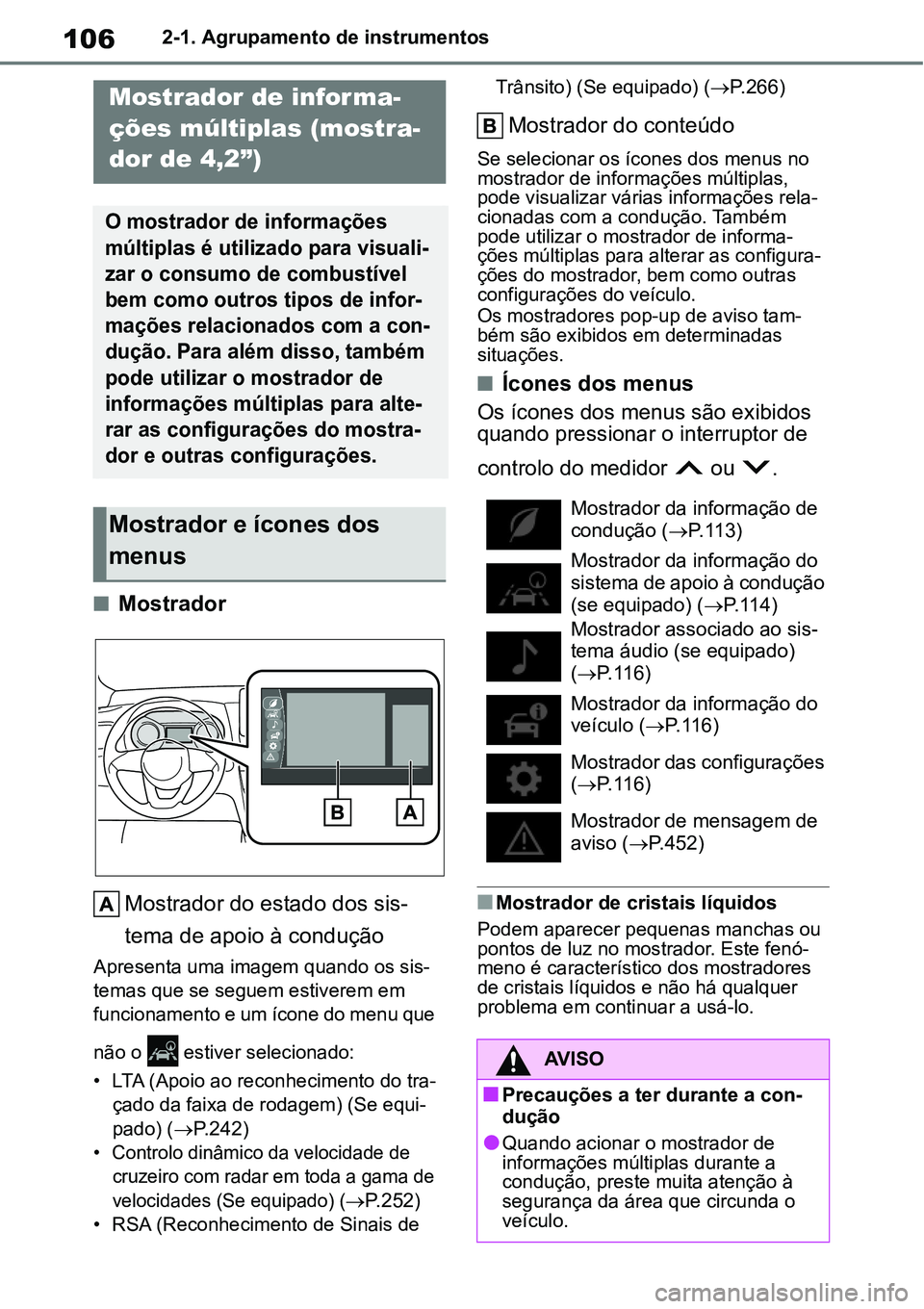 TOYOTA YARIS CROSS 2022  Manual de utilização (in Portuguese) 1062-1. Agrupamento de instrumentos
Mostrador
Mostrador do estado dos sis-
tema de apoio à condução
Apresenta uma imagem quando os sis-
temas que se seguem estiverem em 
funcionamento e um ícon