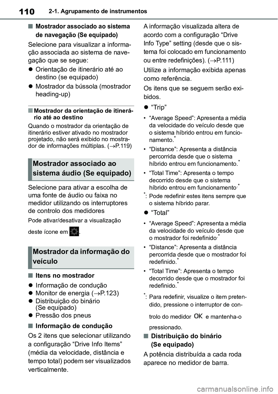 TOYOTA YARIS CROSS 2022  Manual de utilização (in Portuguese) 1102-1. Agrupamento de instrumentos
Mostrador associado ao sistema 
de navegação (Se equipado)
Selecione para visualizar a informa-
ção associada ao sistema de nave-
gação que se segue:
Or