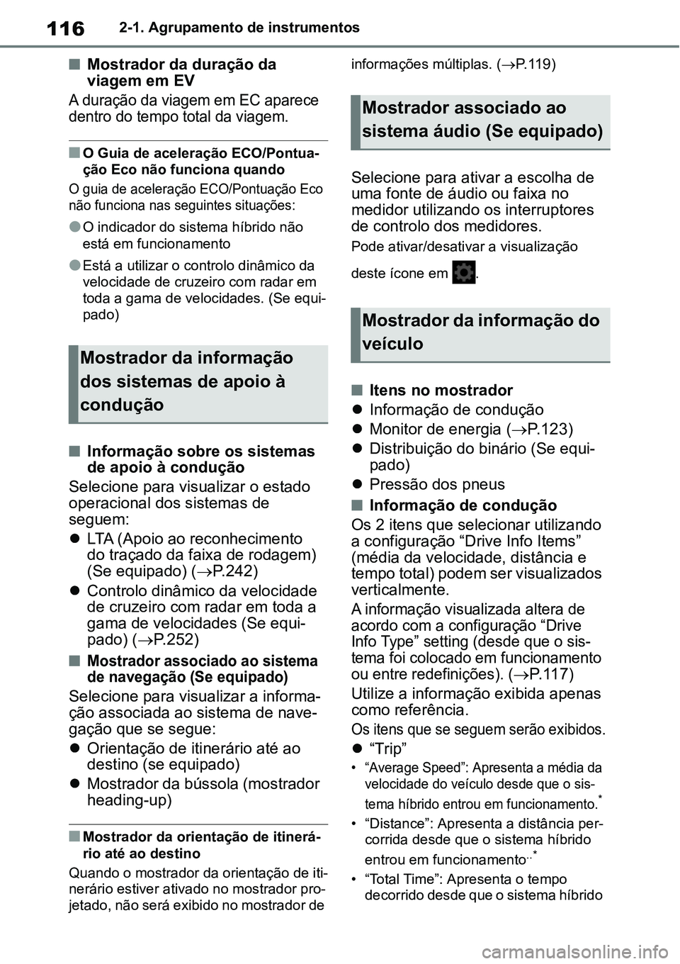 TOYOTA YARIS CROSS 2022  Manual de utilização (in Portuguese) 1162-1. Agrupamento de instrumentos
Mostrador da duração da 
viagem em EV
A duração da viagem em EC aparece 
dentro do tempo total da viagem.
O Guia de aceleração ECO/Pontua-
ção Eco nã