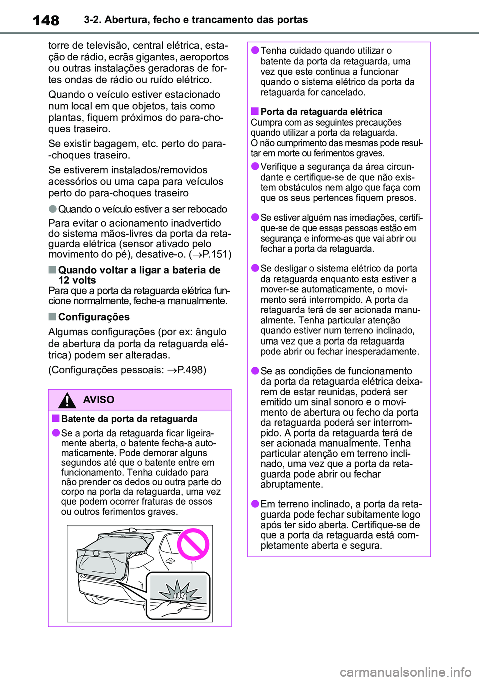 TOYOTA YARIS CROSS 2022 Manual de utilização (in Portuguese) 1483-2. Abertura, fecho e trancamento das portas
torre de televisão, central elétrica, esta-
ção de rádio, ecrãs gigantes, aeroportos
ou outras instalações geradoras de for-
tes ondas de rád TOYOTA YARIS CROSS 2022 Manual de utilização (in Portuguese) 1483-2. Abertura, fecho e trancamento das portas
torre de televisão, central elétrica, esta-
ção de rádio, ecrãs gigantes, aeroportos
ou outras instalações geradoras de for-
tes ondas de rád