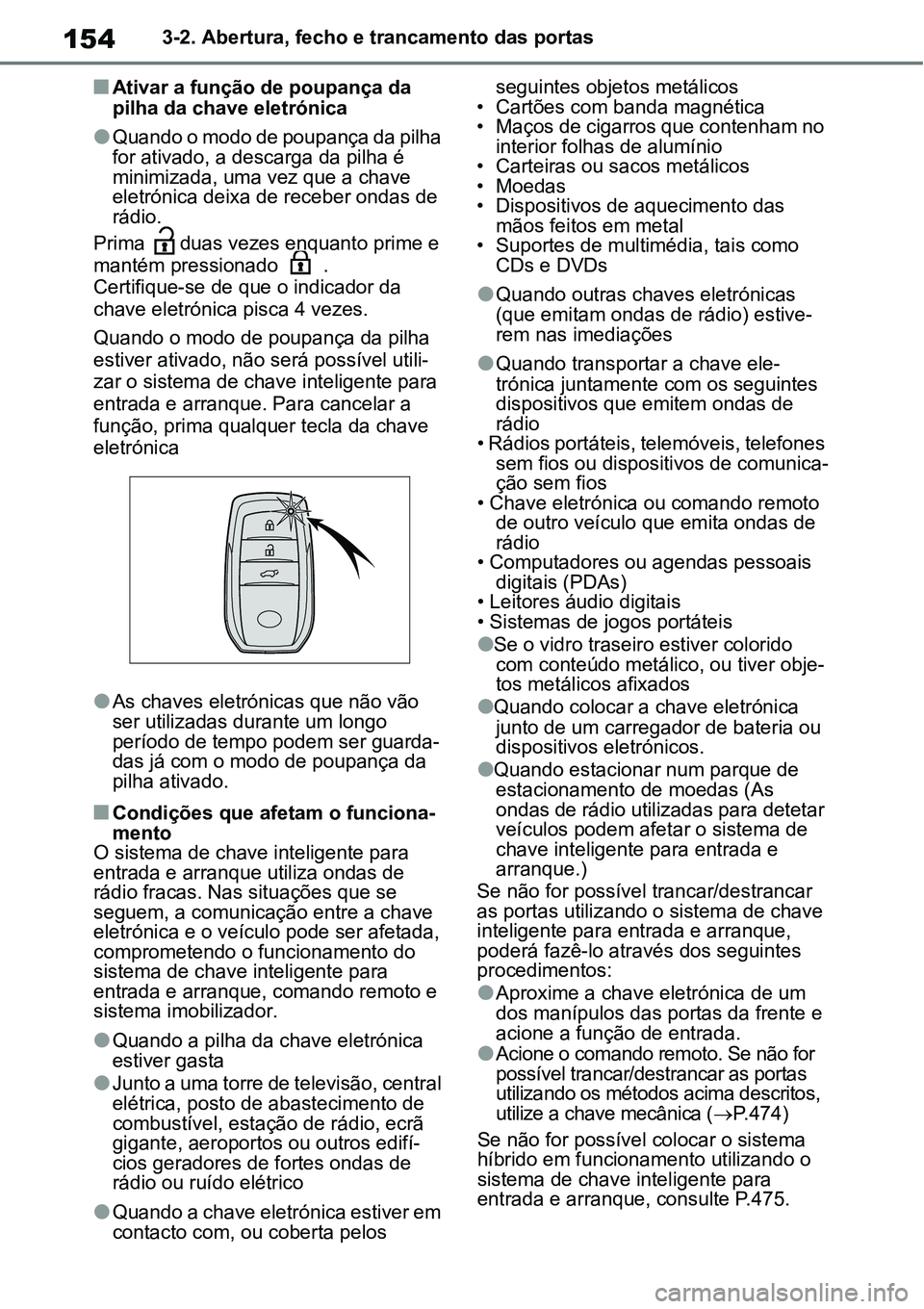 TOYOTA YARIS CROSS 2022 Manual de utilização (in Portuguese) 1543-2. Abertura, fecho e trancamento das portas
Ativar a função de poupança da
pilha da chave eletrónica
Quando o modo de poupança da pilha
for ativado, a descarga da pilha é
minimizad TOYOTA YARIS CROSS 2022 Manual de utilização (in Portuguese) 1543-2. Abertura, fecho e trancamento das portas
Ativar a função de poupança da
pilha da chave eletrónica
Quando o modo de poupança da pilha
for ativado, a descarga da pilha é
minimizad