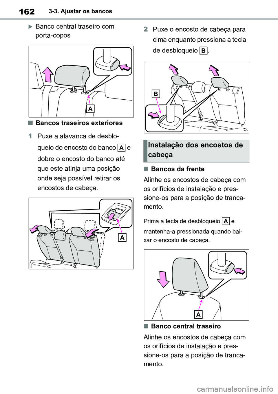 TOYOTA YARIS CROSS 2022 Manual de utilização (in Portuguese) 1623-3. Ajustar os bancos
Banco central traseiro com
porta-copos
Bancos traseiros exteriores
1Puxe a alavanca de desblo-
queio do encosto do banco e
dobre o encosto do banco até
que este a TOYOTA YARIS CROSS 2022 Manual de utilização (in Portuguese) 1623-3. Ajustar os bancos
Banco central traseiro com
porta-copos
Bancos traseiros exteriores
1Puxe a alavanca de desblo-
queio do encosto do banco e
dobre o encosto do banco até
que este a