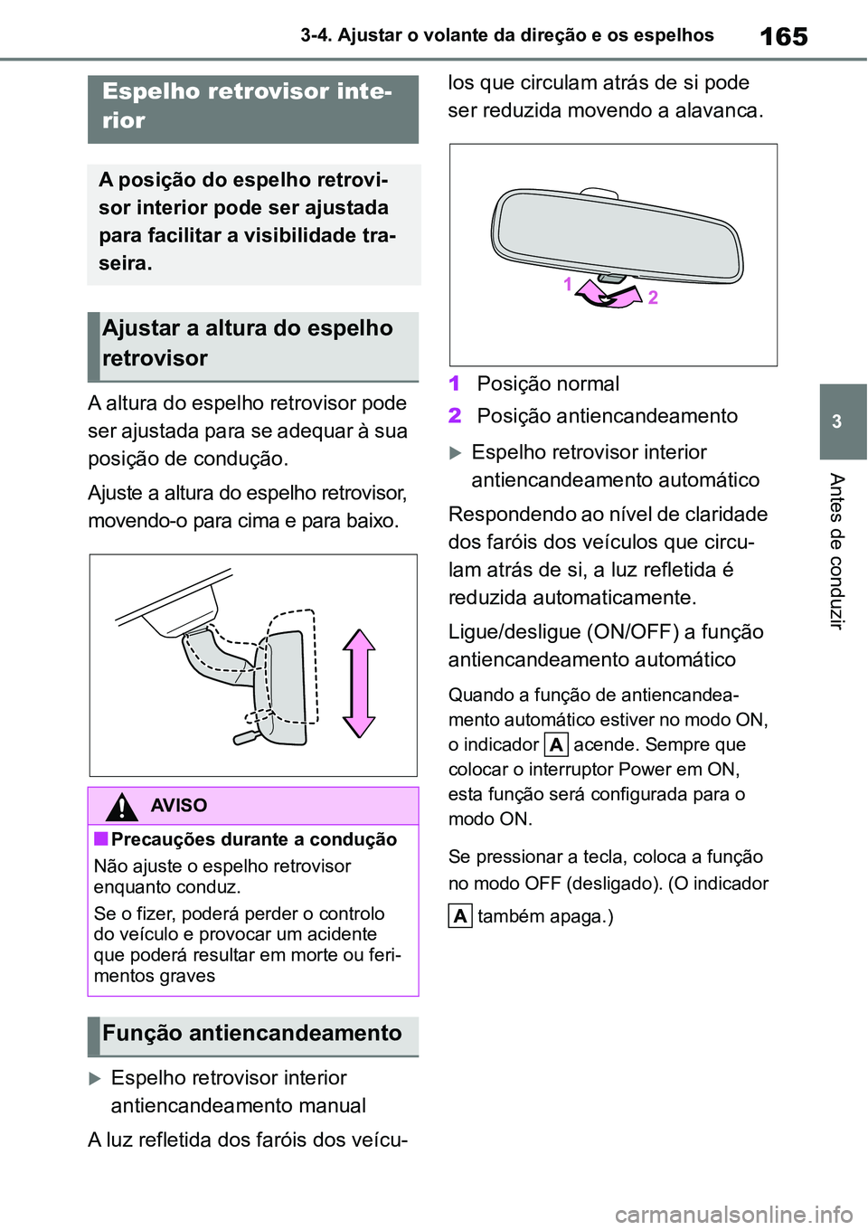 TOYOTA YARIS CROSS 2022 Manual de utilização (in Portuguese) 165
3 3-4. Ajustar o volante da direção e os espelhos
Antes de conduzir
A altura do espelho retrovisor pode
ser ajustada para se adequar à sua
posição de condução.
Ajuste a altura do espelho TOYOTA YARIS CROSS 2022 Manual de utilização (in Portuguese) 165
3 3-4. Ajustar o volante da direção e os espelhos
Antes de conduzir
A altura do espelho retrovisor pode
ser ajustada para se adequar à sua
posição de condução.
Ajuste a altura do espelho