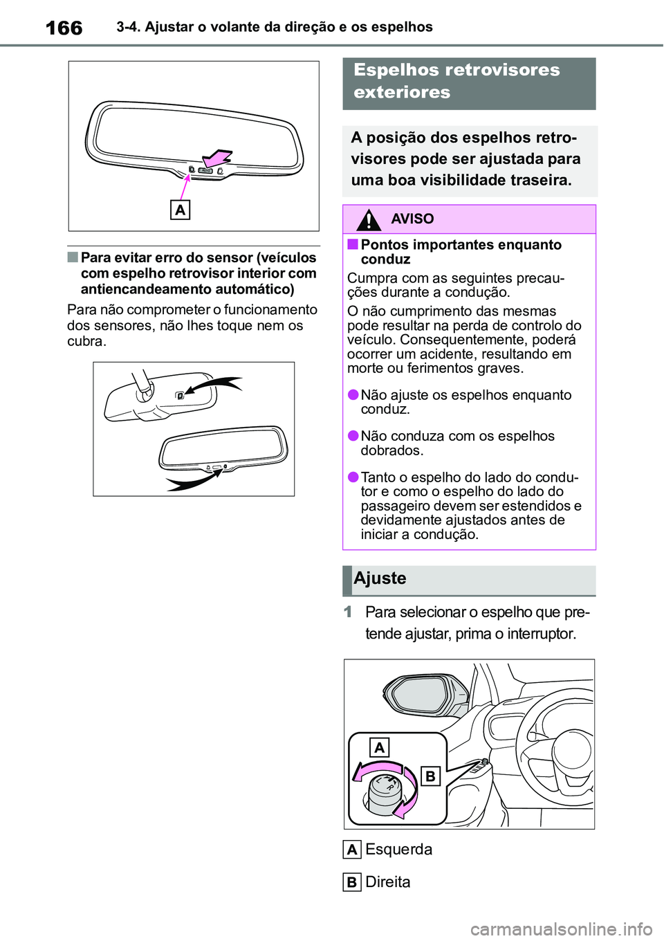 TOYOTA YARIS CROSS 2022 Manual de utilização (in Portuguese) 1663-4. Ajustar o volante da direção e os espelhos
Para evitar erro do sensor (veículos
com espelho retrovisor interior com
antiencandeamento automático)
Para não comprometer o funcionamento TOYOTA YARIS CROSS 2022 Manual de utilização (in Portuguese) 1663-4. Ajustar o volante da direção e os espelhos
Para evitar erro do sensor (veículos
com espelho retrovisor interior com
antiencandeamento automático)
Para não comprometer o funcionamento