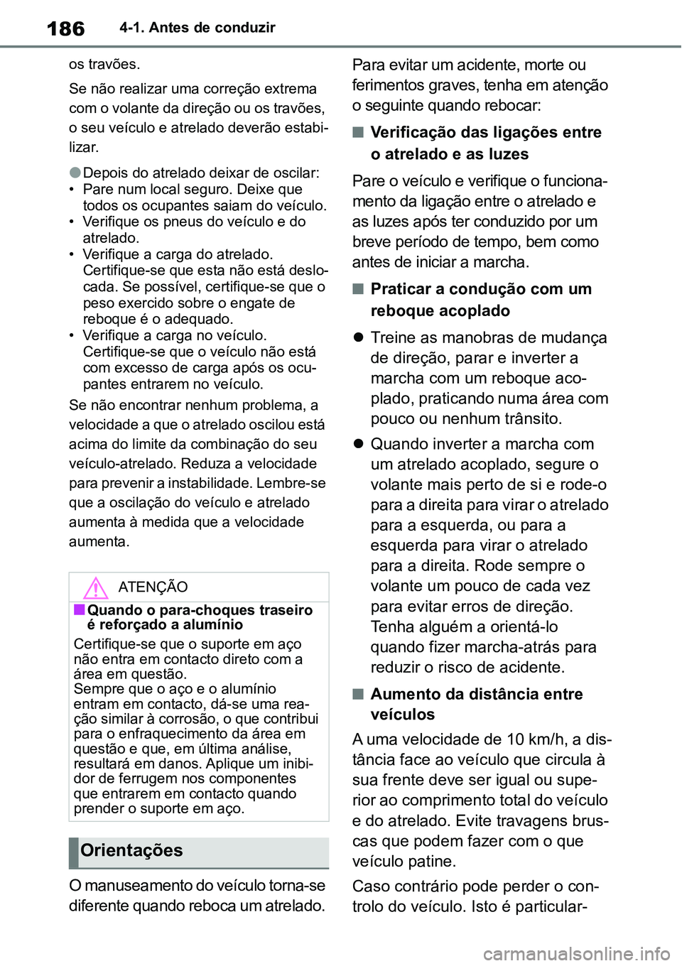 TOYOTA YARIS CROSS 2022  Manual de utilização (in Portuguese) 1864-1. Antes de conduzir
os travões.
Se não realizar uma correção extrema 
com o volante da direção ou os travões, 
o seu veículo e atrelado deverão estabi-
lizar.
Depois do atrelado deix