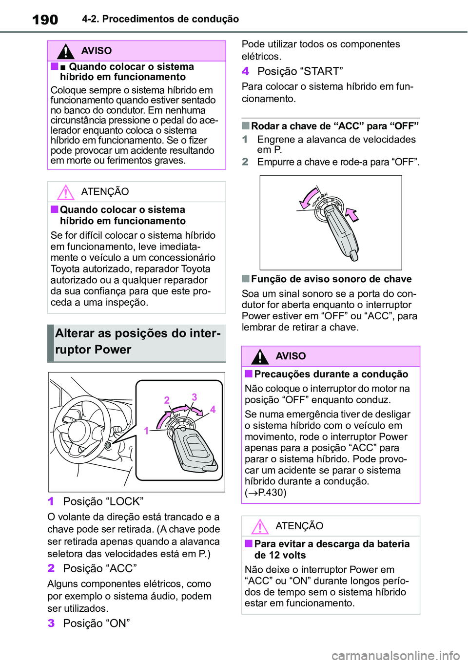 TOYOTA YARIS CROSS 2022 Manual de utilização (in Portuguese) 1904-2. Procedimentos de condução
1Posição “LOCK”
O volante da direção está trancado e a
chave pode ser retirada. (A chave pode
ser retirada apenas quando a alavanca
seletora das velocid TOYOTA YARIS CROSS 2022 Manual de utilização (in Portuguese) 1904-2. Procedimentos de condução
1Posição “LOCK”
O volante da direção está trancado e a
chave pode ser retirada. (A chave pode
ser retirada apenas quando a alavanca
seletora das velocid