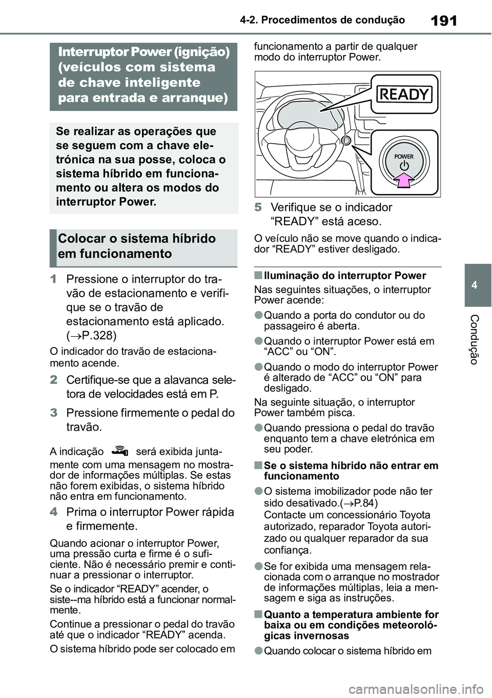 TOYOTA YARIS CROSS 2022 Manual de utilização (in Portuguese) 191
4 4-2. Procedimentos de condução
Condução
1Pressione o interruptor do tra-
vão de estacionamento e verifi-
que se o travão de
estacionamento está aplicado.
(P.328)
O indicador do trav TOYOTA YARIS CROSS 2022 Manual de utilização (in Portuguese) 191
4 4-2. Procedimentos de condução
Condução
1Pressione o interruptor do tra-
vão de estacionamento e verifi-
que se o travão de
estacionamento está aplicado.
(P.328)
O indicador do trav