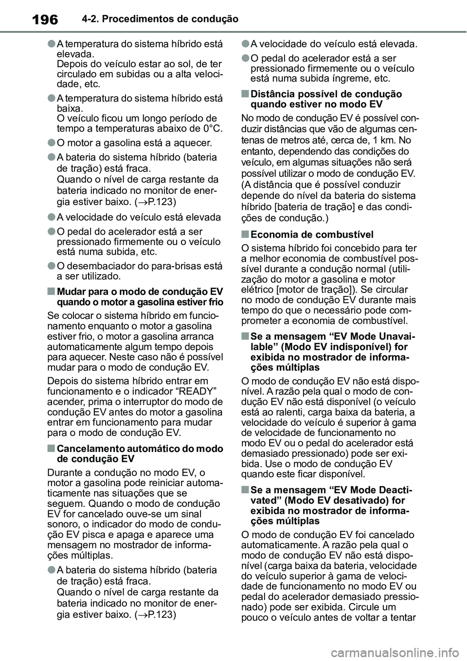 TOYOTA YARIS CROSS 2022 Manual de utilização (in Portuguese) 1964-2. Procedimentos de condução
A temperatura do sistema híbrido está
elevada.
Depois do veículo estar ao sol, de ter
circulado em subidas ou a alta veloci-
dade, etc.
A temperatura do TOYOTA YARIS CROSS 2022 Manual de utilização (in Portuguese) 1964-2. Procedimentos de condução
A temperatura do sistema híbrido está
elevada.
Depois do veículo estar ao sol, de ter
circulado em subidas ou a alta veloci-
dade, etc.
A temperatura do