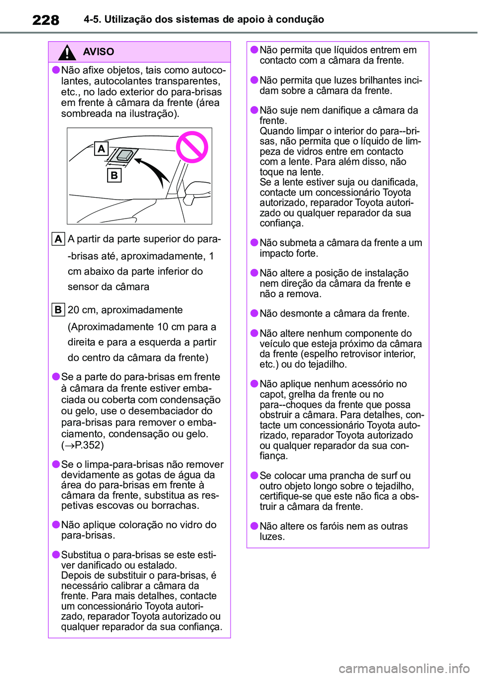 TOYOTA YARIS CROSS 2022 Manual de utilização (in Portuguese) 2284-5. Utilização dos sistemas de apoio à condução
AV I S O
Não afixe objetos, tais como autoco-
lantes, autocolantes transparentes,
etc., no lado exterior do para-brisas
em frente à câm TOYOTA YARIS CROSS 2022 Manual de utilização (in Portuguese) 2284-5. Utilização dos sistemas de apoio à condução
AV I S O
Não afixe objetos, tais como autoco-
lantes, autocolantes transparentes,
etc., no lado exterior do para-brisas
em frente à câm