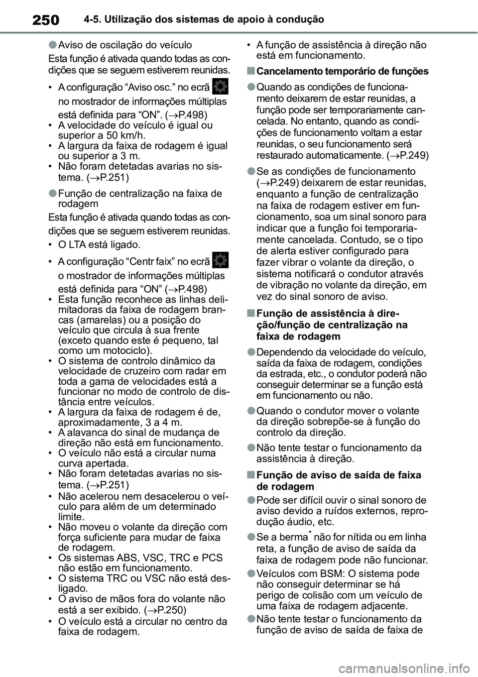 TOYOTA YARIS CROSS 2022  Manual de utilização (in Portuguese) 2504-5. Utilização dos sistemas de apoio à condução
Aviso de oscilação do veículo
Esta função é ativada quando todas as con-
dições que se seguem estiverem reunidas.
• A configuraç