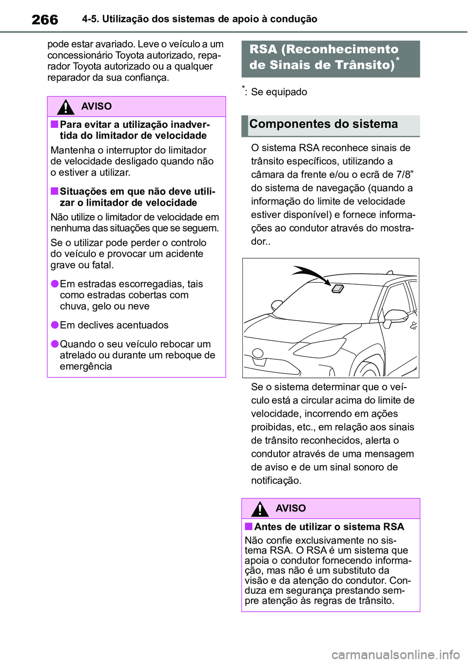 TOYOTA YARIS CROSS 2022  Manual de utilização (in Portuguese) 2664-5. Utilização dos sistemas de apoio à condução
pode estar avariado. Leve o veículo a um 
concessionário Toyota autorizado, repa-
rador Toyota autorizado ou a qualquer 
reparador da sua con