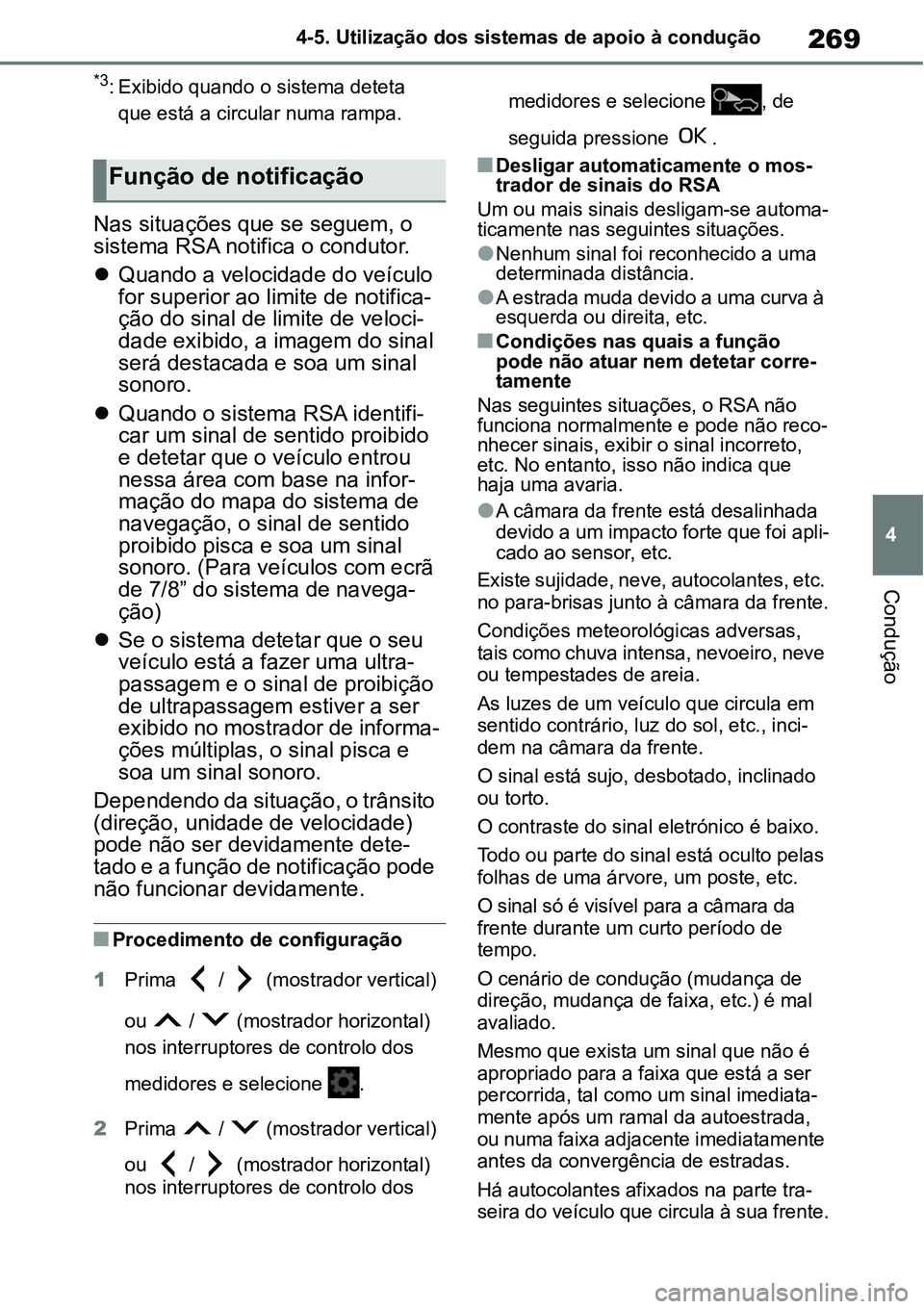 TOYOTA YARIS CROSS 2022 Manual de utilização (in Portuguese) 269
4 4-5. Utilização dos sistemas de apoio à condução
Condução
*3: Exibido quando o sistema deteta
que está a circular numa rampa.
Nas situações que se seguem, o
sistema RSA notifica o co TOYOTA YARIS CROSS 2022 Manual de utilização (in Portuguese) 269
4 4-5. Utilização dos sistemas de apoio à condução
Condução
*3: Exibido quando o sistema deteta
que está a circular numa rampa.
Nas situações que se seguem, o
sistema RSA notifica o co