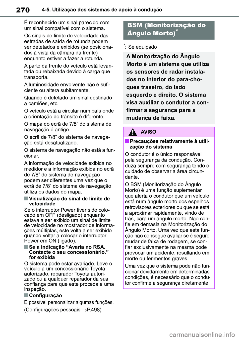 TOYOTA YARIS CROSS 2022 Manual de utilização (in Portuguese) 2704-5. Utilização dos sistemas de apoio à condução
É reconhecido um sinal parecido com
um sinal compatível com o sistema.
Os sinais de limite de velocidade das
estradas de saída de rotunda TOYOTA YARIS CROSS 2022 Manual de utilização (in Portuguese) 2704-5. Utilização dos sistemas de apoio à condução
É reconhecido um sinal parecido com
um sinal compatível com o sistema.
Os sinais de limite de velocidade das
estradas de saída de rotunda
