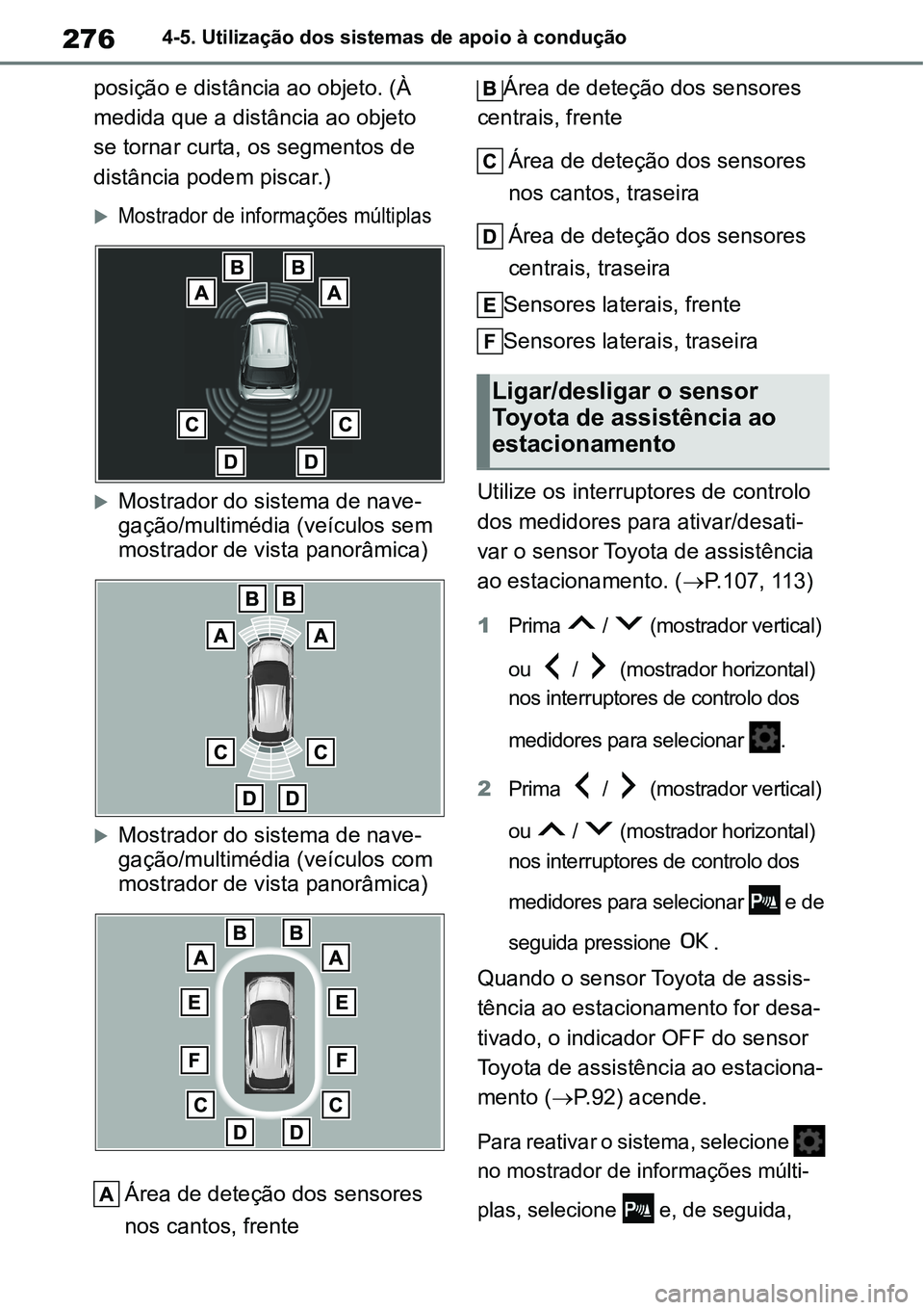 TOYOTA YARIS CROSS 2022 Manual de utilização (in Portuguese) 2764-5. Utilização dos sistemas de apoio à condução
posição e distância ao objeto. (À
medida que a distância ao objeto
se tornar curta, os segmentos de
distância podem piscar.)
Mostra TOYOTA YARIS CROSS 2022 Manual de utilização (in Portuguese) 2764-5. Utilização dos sistemas de apoio à condução
posição e distância ao objeto. (À
medida que a distância ao objeto
se tornar curta, os segmentos de
distância podem piscar.)
Mostra