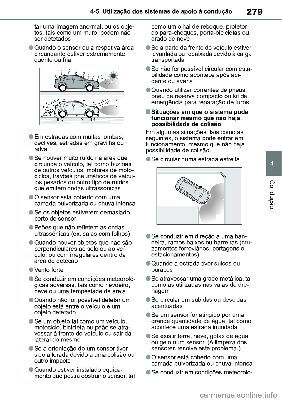TOYOTA YARIS CROSS 2022 Manual de utilização (in Portuguese) 279
4 4-5. Utilização dos sistemas de apoio à condução
Condução
tar uma imagem anormal, ou os obje-
tos, tais como um muro, podem não
ser detetados
Quando o sensor ou a respetiva área
ci TOYOTA YARIS CROSS 2022 Manual de utilização (in Portuguese) 279
4 4-5. Utilização dos sistemas de apoio à condução
Condução
tar uma imagem anormal, ou os obje-
tos, tais como um muro, podem não
ser detetados
Quando o sensor ou a respetiva área
ci