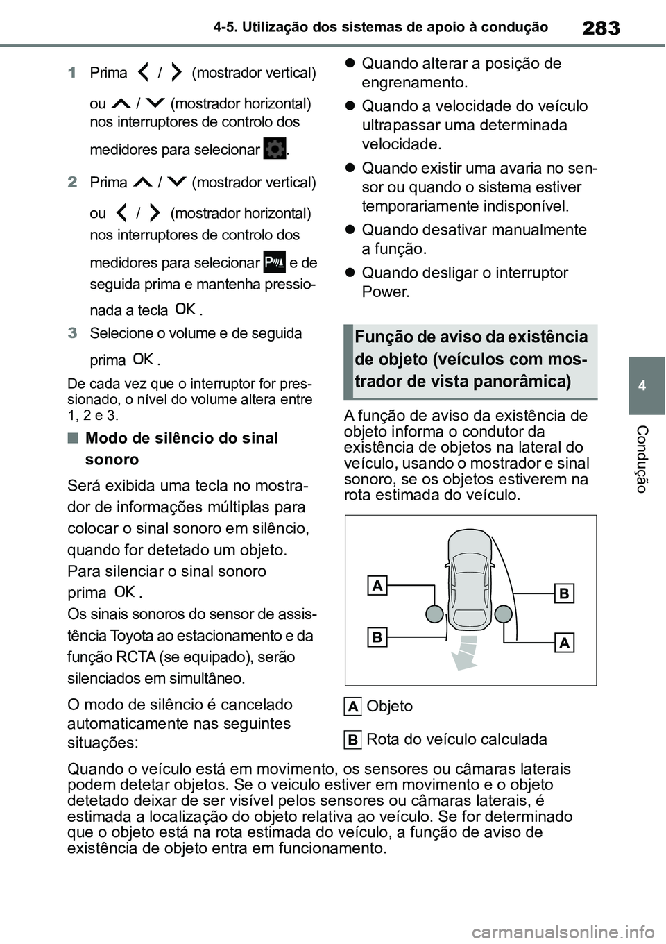 TOYOTA YARIS CROSS 2022 Manual de utilização (in Portuguese) 283
4 4-5. Utilização dos sistemas de apoio à condução
Condução
1Prima / (mostrador vertical)
ou / (mostrador horizontal)
nos interruptores de controlo dos
medidores para selecionar . TOYOTA YARIS CROSS 2022 Manual de utilização (in Portuguese) 283
4 4-5. Utilização dos sistemas de apoio à condução
Condução
1Prima / (mostrador vertical)
ou / (mostrador horizontal)
nos interruptores de controlo dos
medidores para selecionar .