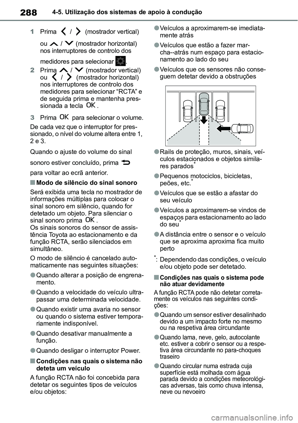 TOYOTA YARIS CROSS 2022 Manual de utilização (in Portuguese) 2884-5. Utilização dos sistemas de apoio à condução
1Prima / (mostrador vertical)
ou / (mostrador horizontal)
nos interruptores de controlo dos
medidores para selecionar .
2Prima / TOYOTA YARIS CROSS 2022 Manual de utilização (in Portuguese) 2884-5. Utilização dos sistemas de apoio à condução
1Prima / (mostrador vertical)
ou / (mostrador horizontal)
nos interruptores de controlo dos
medidores para selecionar .
2Prima /