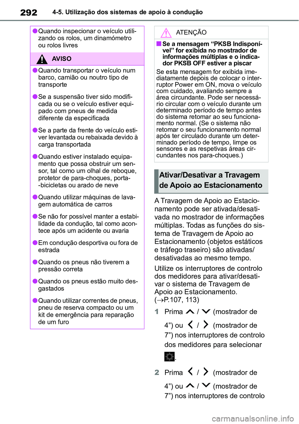 TOYOTA YARIS CROSS 2022 Manual de utilização (in Portuguese) 2924-5. Utilização dos sistemas de apoio à condução
A Travagem de Apoio ao Estacio-
namento pode ser ativada/desati-
vada no mostrador de informações
múltiplas. Todas as funções do sis-
tem TOYOTA YARIS CROSS 2022 Manual de utilização (in Portuguese) 2924-5. Utilização dos sistemas de apoio à condução
A Travagem de Apoio ao Estacio-
namento pode ser ativada/desati-
vada no mostrador de informações
múltiplas. Todas as funções do sis-
tem