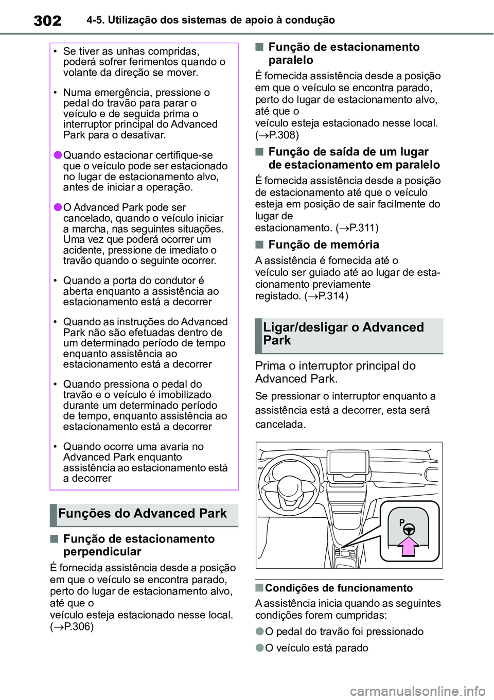 TOYOTA YARIS CROSS 2022  Manual de utilização (in Portuguese) 3024-5. Utilização dos sistemas de apoio à condução
Função de estacionamento 
perpendicular
É fornecida assistência desde a posição 
em que o veículo se encontra parado, 
perto do lugar