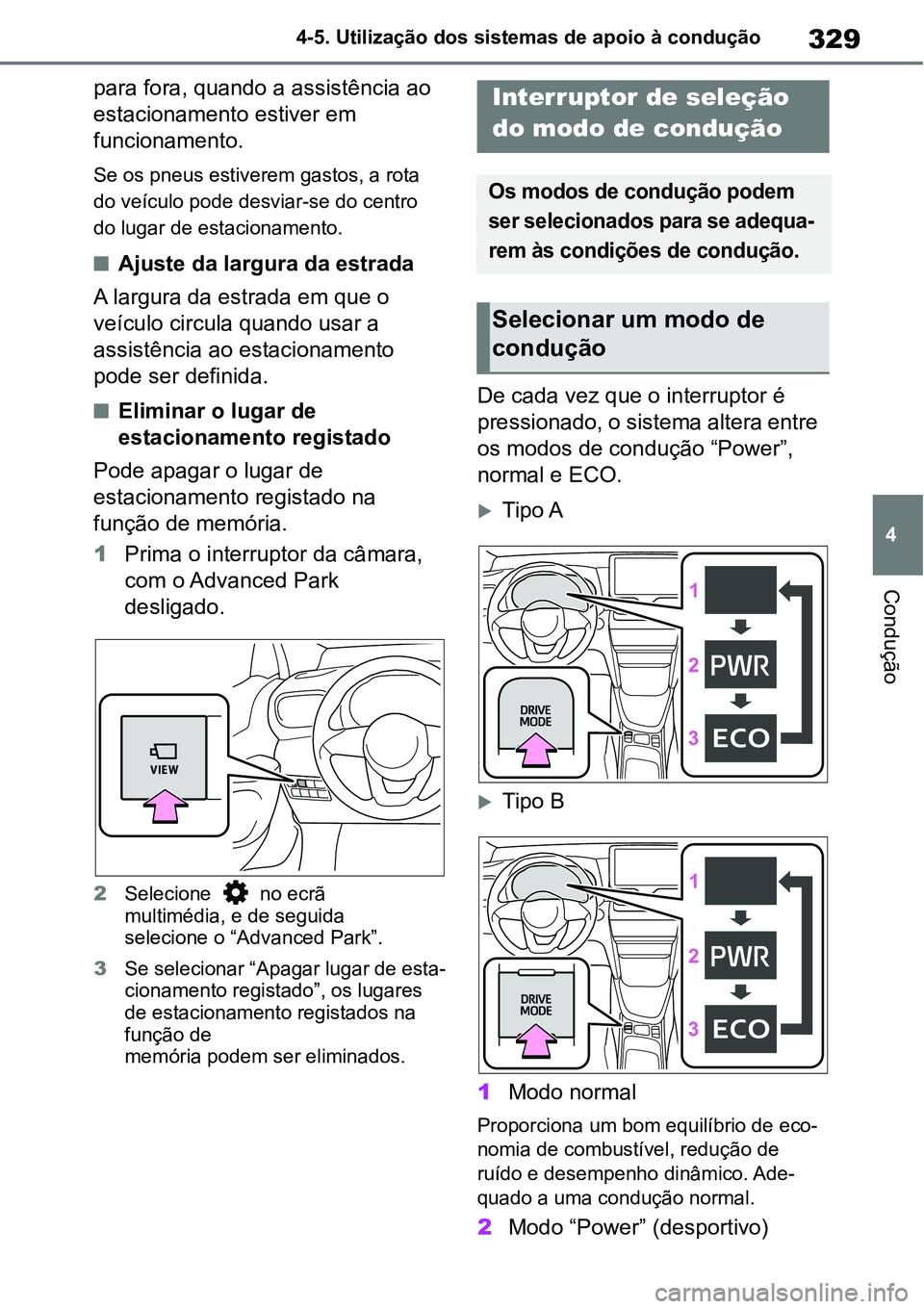 TOYOTA YARIS CROSS 2022  Manual de utilização (in Portuguese) 329
4 4-5. Utilização dos sistemas de apoio à condução
Condução
para fora, quando a assistência ao 
estacionamento estiver em 
funcionamento.
Se os pneus estiverem gastos, a rota 
do veículo 