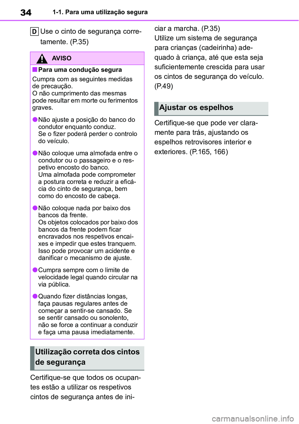 TOYOTA YARIS CROSS 2022 Manual de utilização (in Portuguese) 341-1. Para uma utilização segura
Use o cinto de segurança corre-
tamente. (P.35)
Certifique-se que todos os ocupan-
tes estão a utilizar os respetivos
cintos de segurança antes de ini-ciar a ma TOYOTA YARIS CROSS 2022 Manual de utilização (in Portuguese) 341-1. Para uma utilização segura
Use o cinto de segurança corre-
tamente. (P.35)
Certifique-se que todos os ocupan-
tes estão a utilizar os respetivos
cintos de segurança antes de ini-ciar a ma