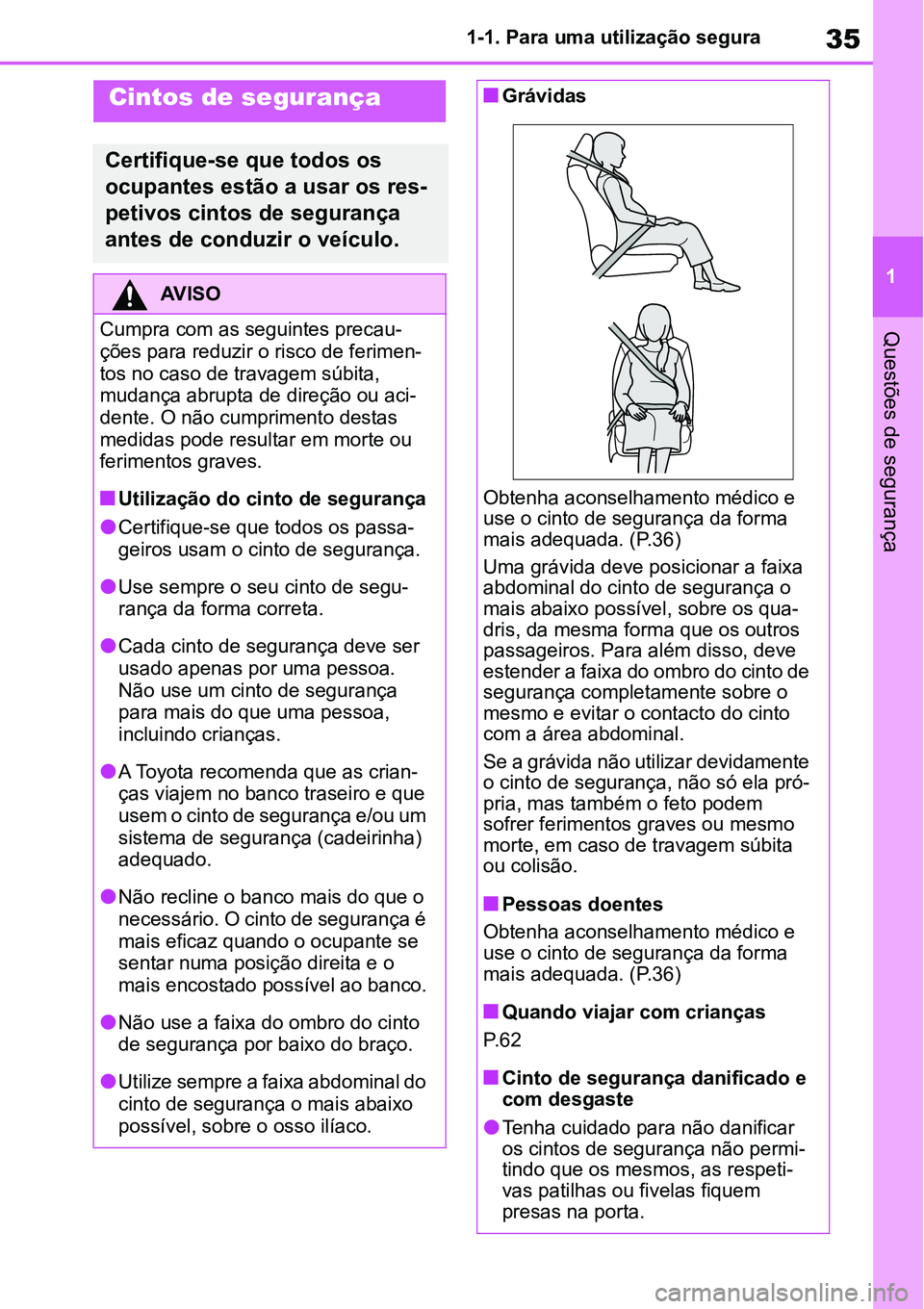 TOYOTA YARIS CROSS 2022 Manual de utilização (in Portuguese) 35
1 1-1. Para uma utilização segura
Questões de segurança
Cintos de segurança
Certifique-se que todos os
ocupantes estão a usar os res-
petivos cintos de segurança
antes de conduzir o veícu TOYOTA YARIS CROSS 2022 Manual de utilização (in Portuguese) 35
1 1-1. Para uma utilização segura
Questões de segurança
Cintos de segurança
Certifique-se que todos os
ocupantes estão a usar os res-
petivos cintos de segurança
antes de conduzir o veícu