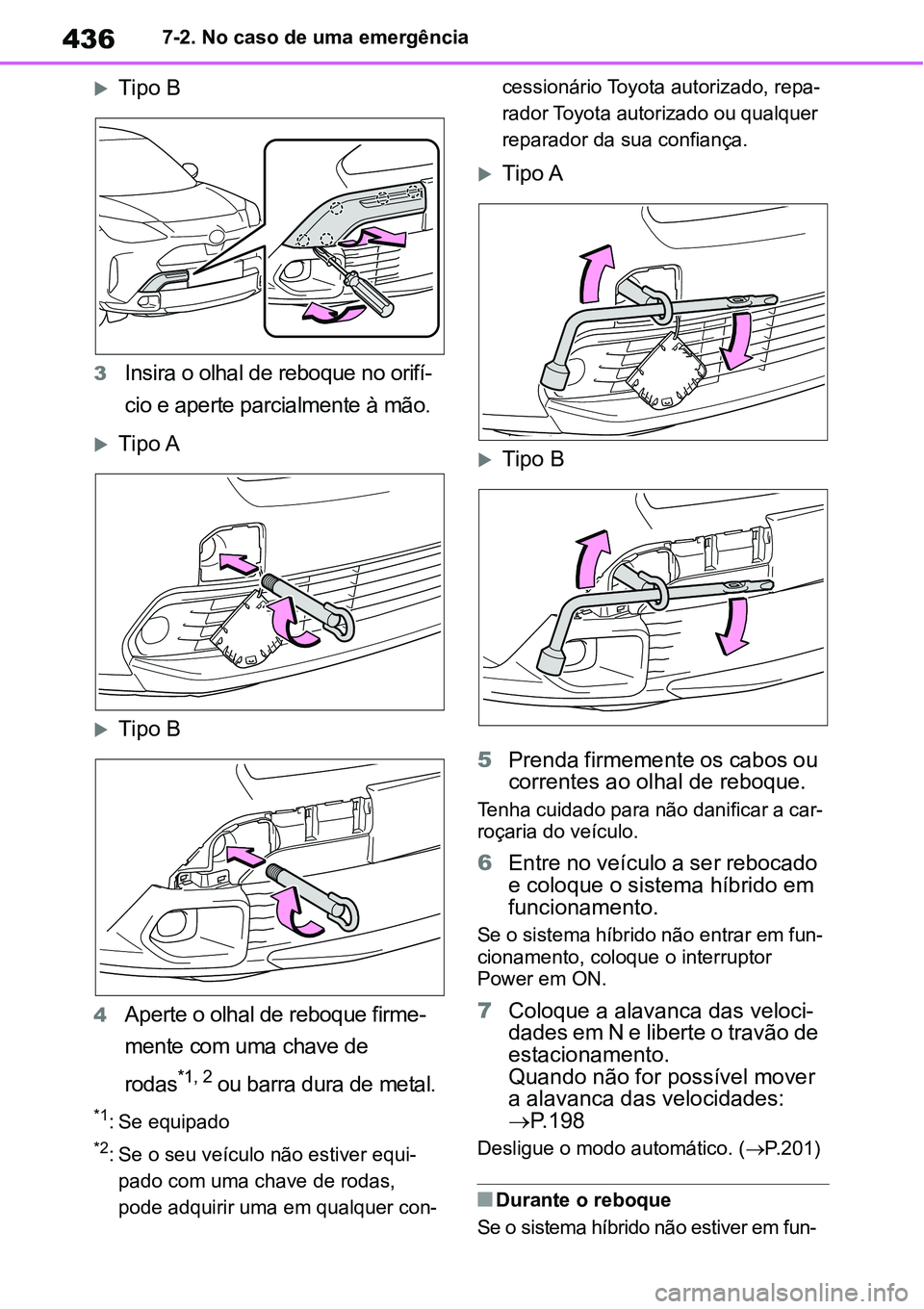TOYOTA YARIS CROSS 2022 Manual de utilização (in Portuguese) 4367-2. No caso de uma emergência
Tipo B
3Insira o olhal de reboque no orifí-
cio e aperte parcialmente à mão
.
Tipo A
Tipo B
4Aperte o olhal de reboque firme-
mente com uma chave de
rod TOYOTA YARIS CROSS 2022 Manual de utilização (in Portuguese) 4367-2. No caso de uma emergência
Tipo B
3Insira o olhal de reboque no orifí-
cio e aperte parcialmente à mão
.
Tipo A
Tipo B
4Aperte o olhal de reboque firme-
mente com uma chave de
rod