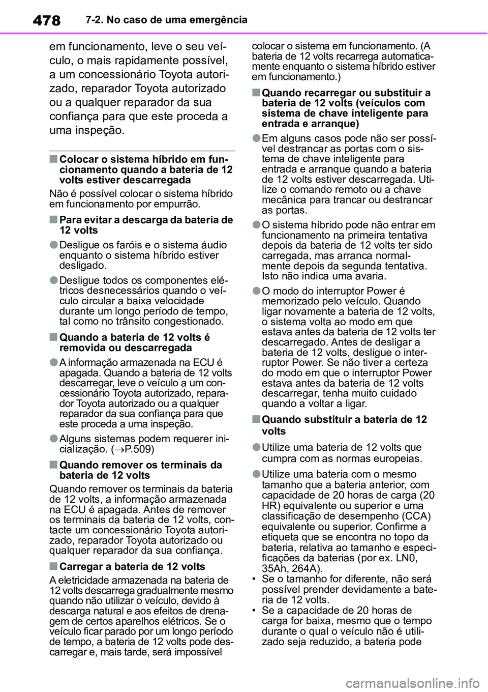 TOYOTA YARIS CROSS 2022 Manual de utilização (in Portuguese) 4787-2. No caso de uma emergência
em funcionamento, leve o seu veí-
culo, o mais rapidamente possível,
a um concessionário Toyota autori-
zado, reparador Toyota autorizado
ou a qualquer reparado TOYOTA YARIS CROSS 2022 Manual de utilização (in Portuguese) 4787-2. No caso de uma emergência
em funcionamento, leve o seu veí-
culo, o mais rapidamente possível,
a um concessionário Toyota autori-
zado, reparador Toyota autorizado
ou a qualquer reparado