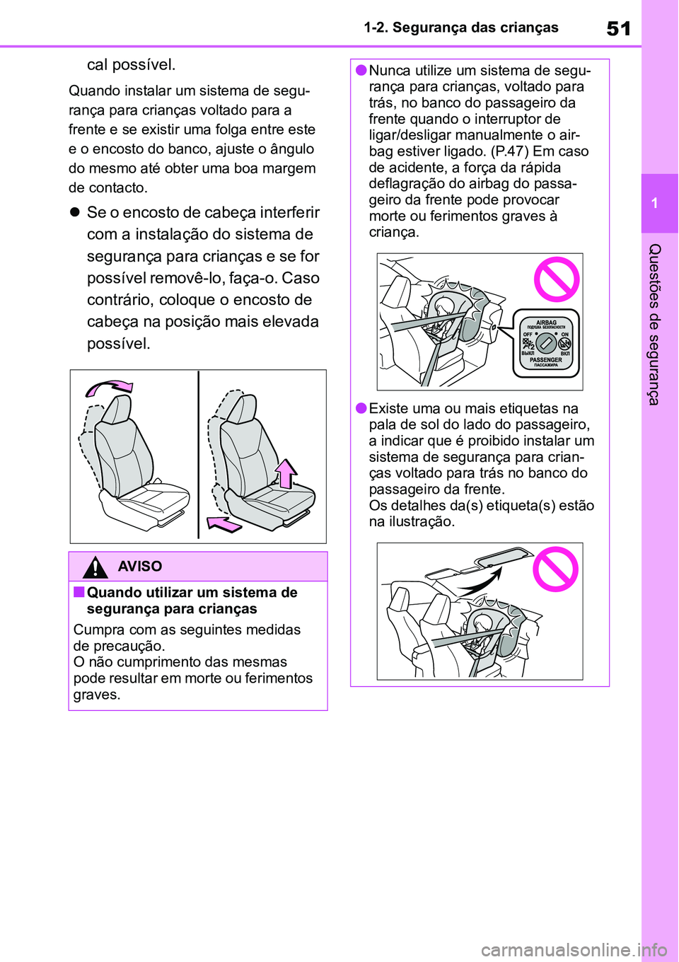 TOYOTA YARIS CROSS 2022 Manual de utilização (in Portuguese) 51
1 1-2. Segurança das crianças
Questões de segurança
cal possível.
Quando instalar um sistema de segu-
rança para crianças voltado para a
frente e se existir uma folga entre este
e o encost TOYOTA YARIS CROSS 2022 Manual de utilização (in Portuguese) 51
1 1-2. Segurança das crianças
Questões de segurança
cal possível.
Quando instalar um sistema de segu-
rança para crianças voltado para a
frente e se existir uma folga entre este
e o encost