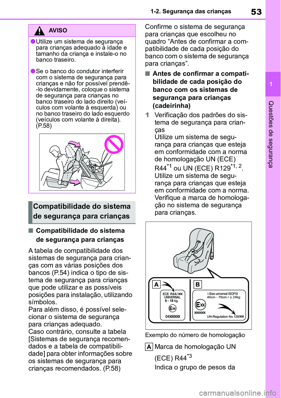 TOYOTA YARIS CROSS 2022 Manual de utilização (in Portuguese) 53
1 1-2. Segurança das crianças
Questões de segurança
Compatibilidade do sistema
de segurança para crianças
A tabela de compatibilidade dos
sistemas de segurança para crian-
ças com as v TOYOTA YARIS CROSS 2022 Manual de utilização (in Portuguese) 53
1 1-2. Segurança das crianças
Questões de segurança
Compatibilidade do sistema
de segurança para crianças
A tabela de compatibilidade dos
sistemas de segurança para crian-
ças com as v