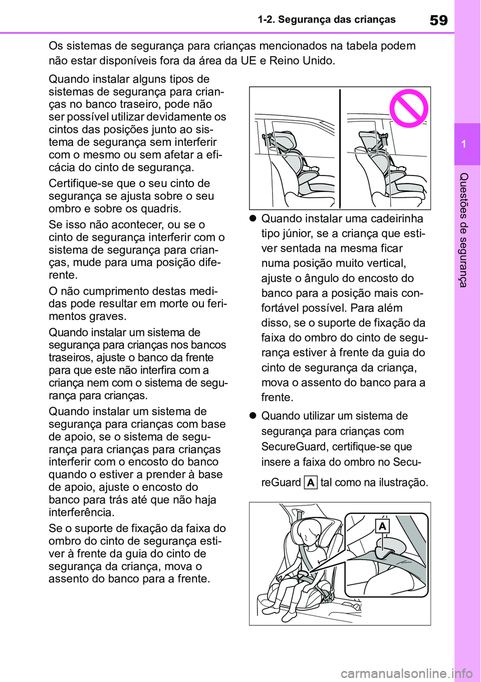 TOYOTA YARIS CROSS 2022 Manual de utilização (in Portuguese) 59
1 1-2. Segurança das crianças
Questões de segurança
Os sistemas de segurança para crianças mencionados na tabela podem
não estar disponíveis fora da área da UE e Reino Unido.
Quando insta TOYOTA YARIS CROSS 2022 Manual de utilização (in Portuguese) 59
1 1-2. Segurança das crianças
Questões de segurança
Os sistemas de segurança para crianças mencionados na tabela podem
não estar disponíveis fora da área da UE e Reino Unido.
Quando insta