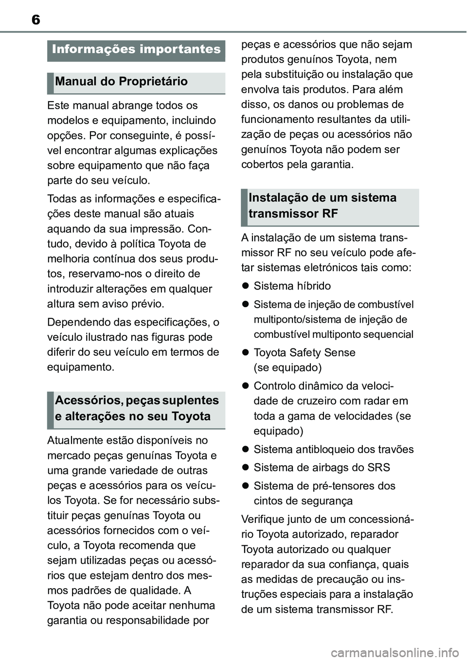 TOYOTA YARIS CROSS 2022 Manual de utilização (in Portuguese) 6
Este manual abrange todos os
modelos e equipamento, incluindo
opções. Por conseguinte, é possí-
vel encontrar algumas explicações
sobre equipamento que não faça
parte do seu veículo.
T TOYOTA YARIS CROSS 2022 Manual de utilização (in Portuguese) 6
Este manual abrange todos os
modelos e equipamento, incluindo
opções. Por conseguinte, é possí-
vel encontrar algumas explicações
sobre equipamento que não faça
parte do seu veículo.
T