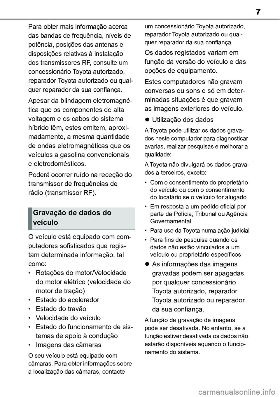 TOYOTA YARIS CROSS 2022 Manual de utilização (in Portuguese) 7
Para obter mais informação acerca
das bandas de frequência, níveis de
potência, posições das antenas e
disposições relativas à instalação
dos transmissores RF, consulte um
concessio TOYOTA YARIS CROSS 2022 Manual de utilização (in Portuguese) 7
Para obter mais informação acerca
das bandas de frequência, níveis de
potência, posições das antenas e
disposições relativas à instalação
dos transmissores RF, consulte um
concessio