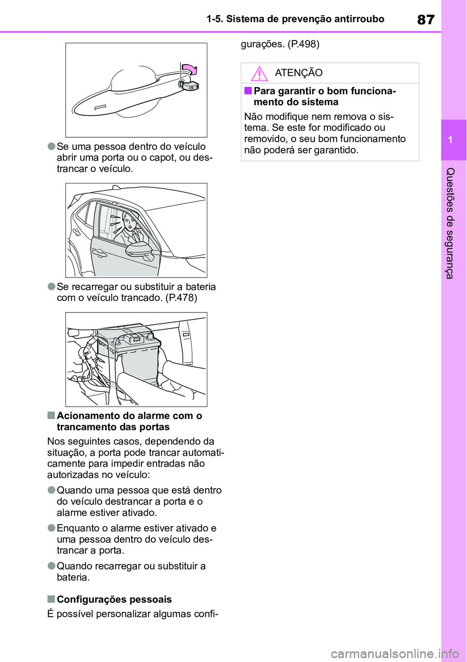 TOYOTA YARIS CROSS 2022 Manual de utilização (in Portuguese) 87
1 1-5. Sistema de prevenção antirroubo
Questões de segurança
Se uma pessoa dentro do veículo
abrir uma porta ou o capot, ou des-
trancar o veículo.
Se recarregar ou substituir a bateri TOYOTA YARIS CROSS 2022 Manual de utilização (in Portuguese) 87
1 1-5. Sistema de prevenção antirroubo
Questões de segurança
Se uma pessoa dentro do veículo
abrir uma porta ou o capot, ou des-
trancar o veículo.
Se recarregar ou substituir a bateri