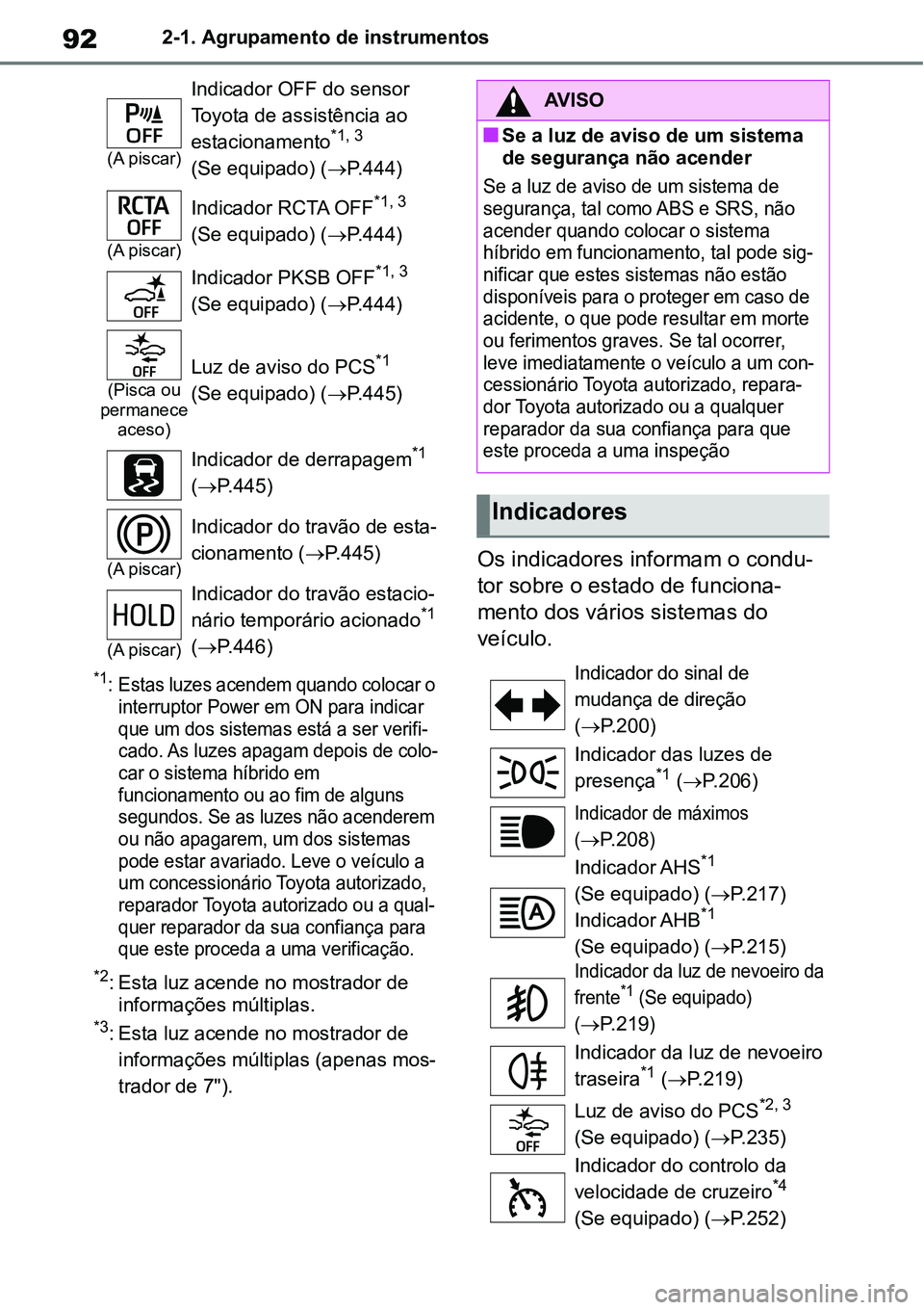 TOYOTA YARIS CROSS 2022 Manual de utilização (in Portuguese) 922-1. Agrupamento de instrumentos
*1: Estas luzes acendem quando colocar o
interruptor Power em ON para indicar
que um dos sistemas está a ser verifi-
cado. As luzes apagam depois de colo-
car o s TOYOTA YARIS CROSS 2022 Manual de utilização (in Portuguese) 922-1. Agrupamento de instrumentos
*1: Estas luzes acendem quando colocar o
interruptor Power em ON para indicar
que um dos sistemas está a ser verifi-
cado. As luzes apagam depois de colo-
car o s