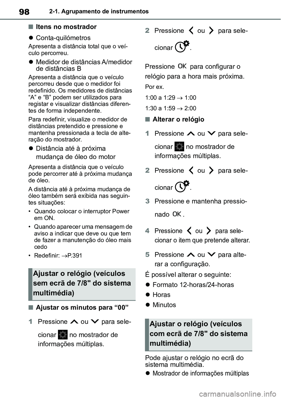 TOYOTA YARIS CROSS 2022  Manual de utilização (in Portuguese) 982-1. Agrupamento de instrumentos
Itens no mostrador
Conta-quilómetros
Apresenta a distância total que o veí-
culo percorreu.
Medidor de distâncias A/medidor 
de distâncias B
Apresenta 
