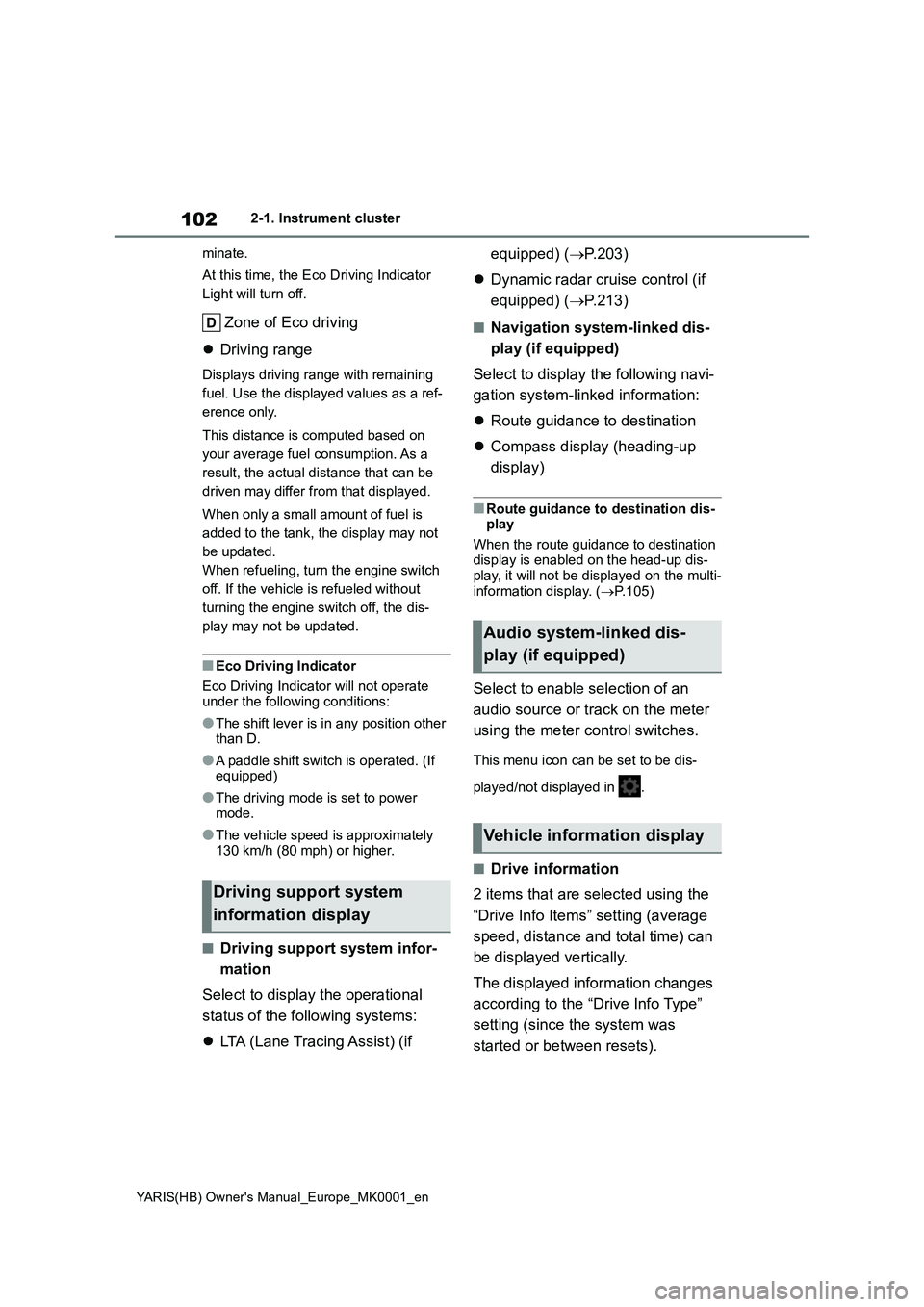 TOYOTA YARIS HATCHBACK 2021  Owners Manual 102
YARIS(HB) Owners Manual_Europe_MK0001_en
2-1. Instrument cluster
minate.
At this time, the Eco Driving Indicator 
Light will turn off.
Zone of Eco driving
�zDriving range
Displays driving range w