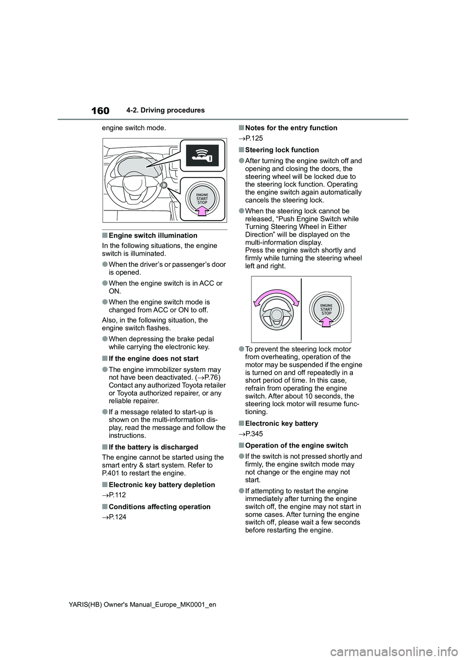 TOYOTA YARIS HATCHBACK 2021  Owners Manual 160
YARIS(HB) Owners Manual_Europe_MK0001_en
4-2. Driving procedures
engine switch mode.
■Engine switch illumination
In the following situations, the engine 
switch is illuminated.
●When the driv