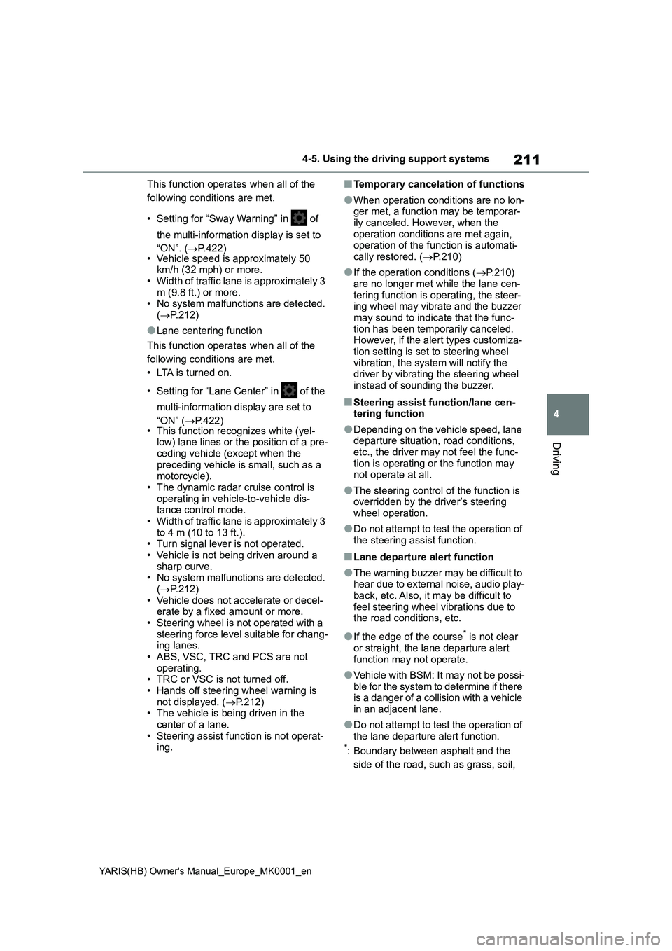 TOYOTA YARIS HATCHBACK 2021 Owners Manual 211
4
YARIS(HB) Owners Manual_Europe_MK0001_en
4-5. Using the driving support systems
Driving
This function operates when all of the
following conditions are met.
• Setting for “Sway Warning” TOYOTA YARIS HATCHBACK 2021 Owners Manual 211
4
YARIS(HB) Owners Manual_Europe_MK0001_en
4-5. Using the driving support systems
Driving
This function operates when all of the
following conditions are met.
• Setting for “Sway Warning”