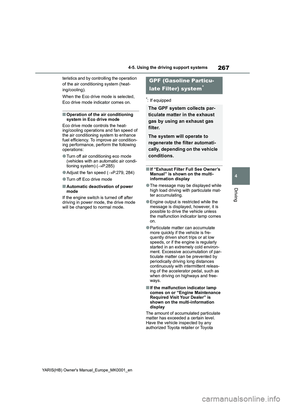 TOYOTA YARIS HATCHBACK 2021 Owners Manual 267
4
YARIS(HB) Owners Manual_Europe_MK0001_en
4-5. Using the driving support systems
Driving
teristics and by controlling the operation
of the air conditioning system (heat-
ing/cooling).
When the TOYOTA YARIS HATCHBACK 2021 Owners Manual 267
4
YARIS(HB) Owners Manual_Europe_MK0001_en
4-5. Using the driving support systems
Driving
teristics and by controlling the operation
of the air conditioning system (heat-
ing/cooling).
When the