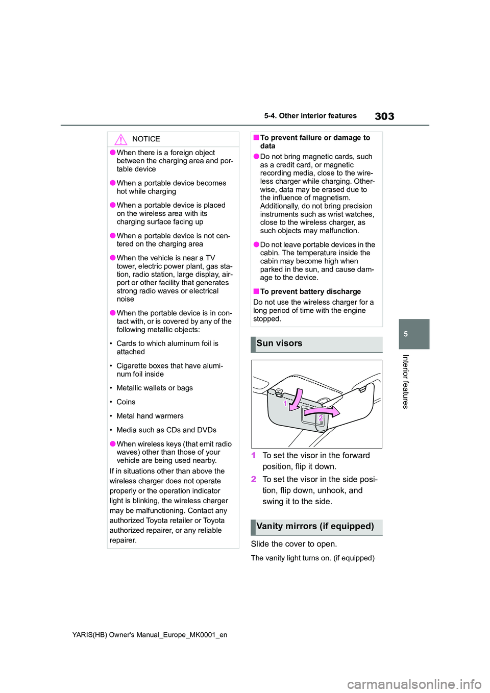 TOYOTA YARIS HATCHBACK 2021 Owners Manual 303
5
YARIS(HB) Owners Manual_Europe_MK0001_en
5-4. Other interior features
Interior features
1To set the visor in the forward
position, flip it down.
2 To set the visor in the side posi-
tion, f TOYOTA YARIS HATCHBACK 2021 Owners Manual 303
5
YARIS(HB) Owners Manual_Europe_MK0001_en
5-4. Other interior features
Interior features
1To set the visor in the forward
position, flip it down.
2 To set the visor in the side posi-
tion, f
